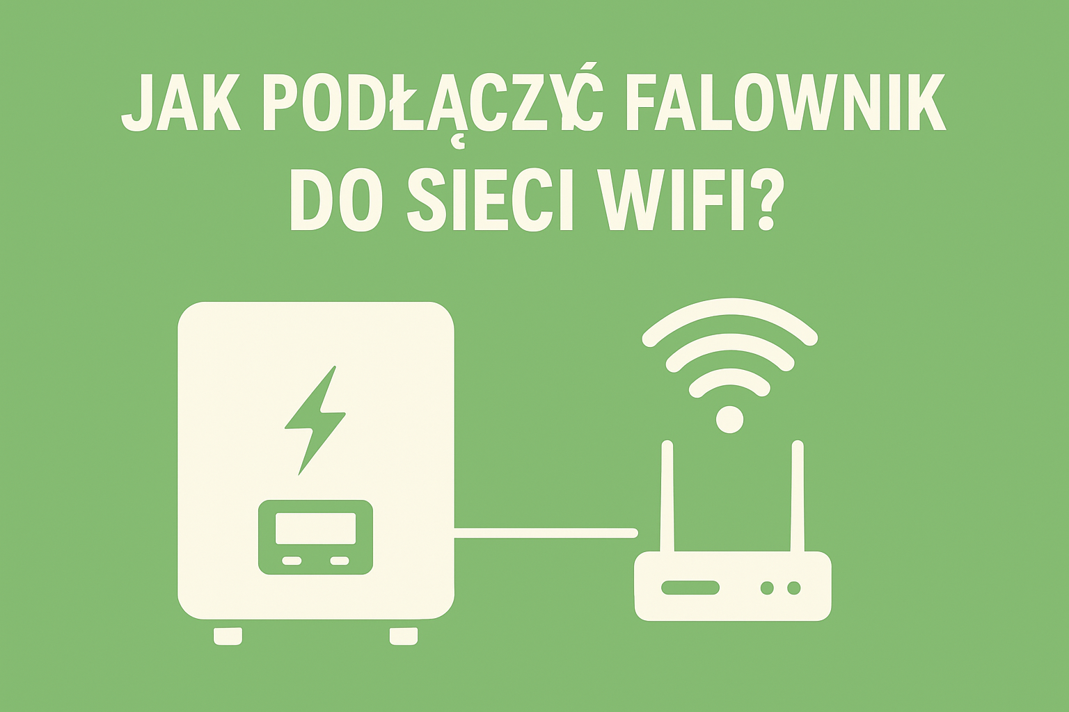 Jak podłączyć falownik do WiFi? Sprawdź prosty sposób na połączenie falownika z siecią.