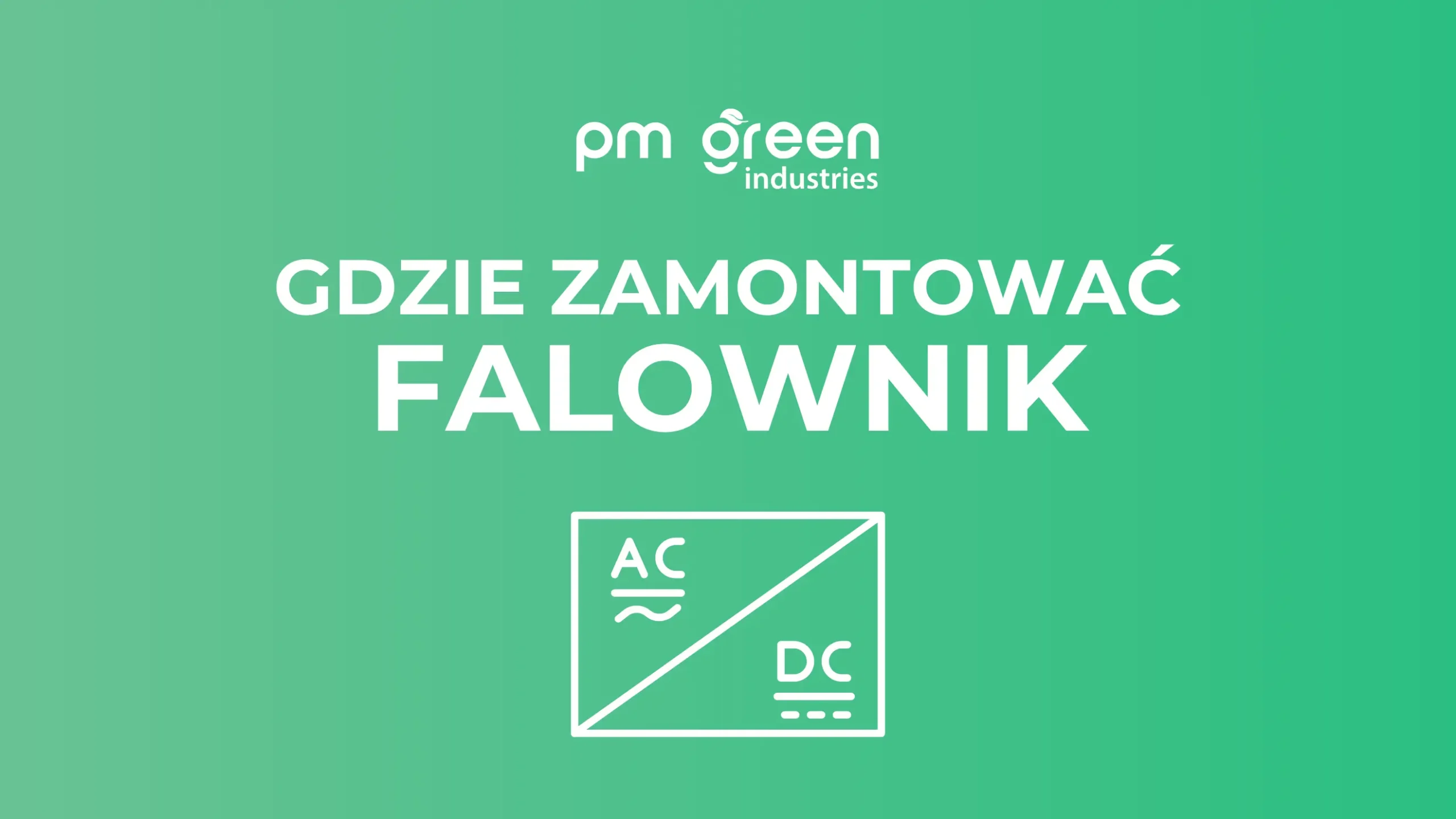 Gdzie zamontować falownik? Dlaczego to takie ważne? Gdzie zamontować falownik? Dlaczego to takie ważne?
