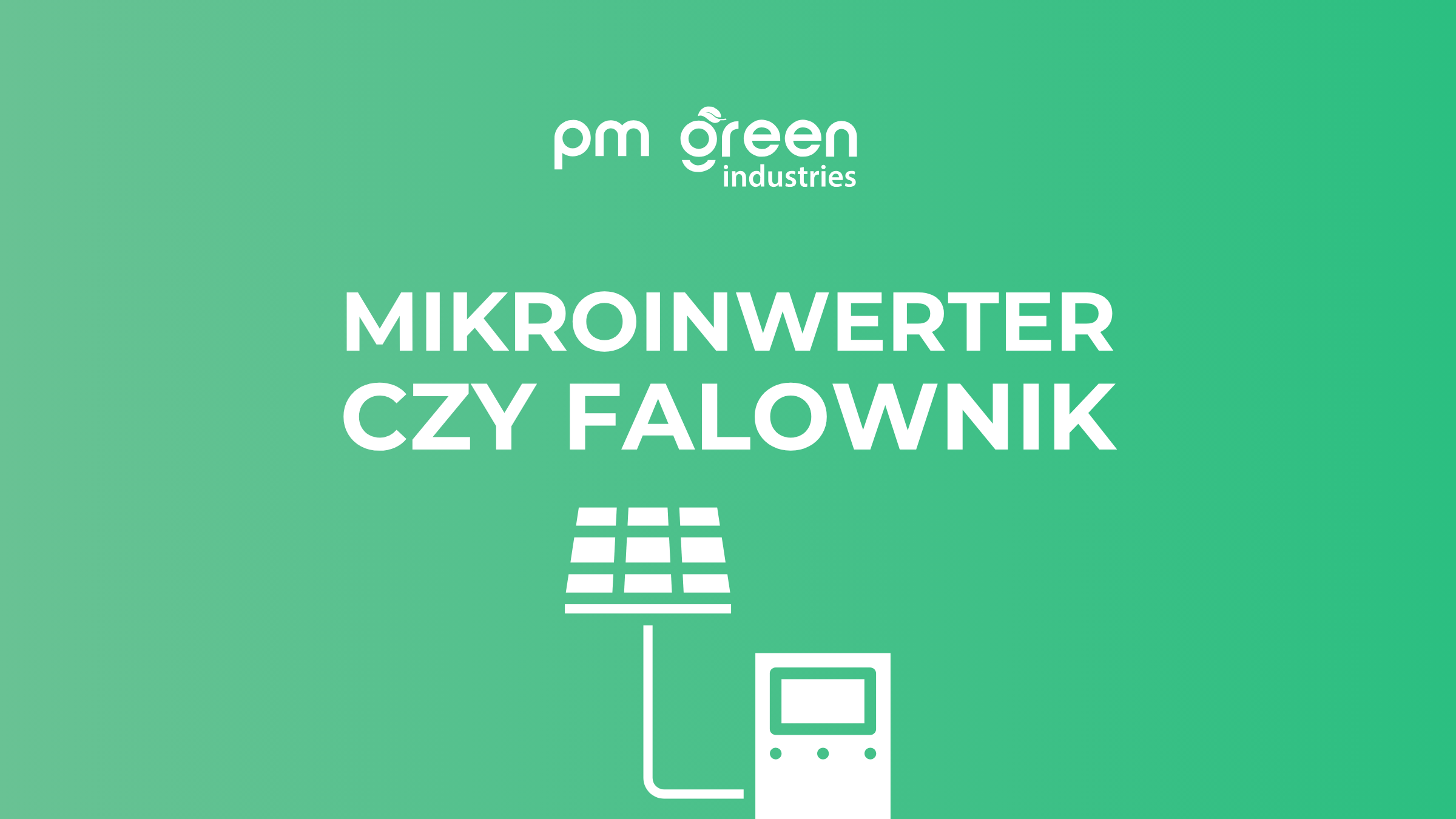 Mikroinwerter czy falownik? Co wybrać do instalacji fotowoltaicznej? Mikroinwerter czy falownik? Co wybrać do instalacji fotowoltaicznej?